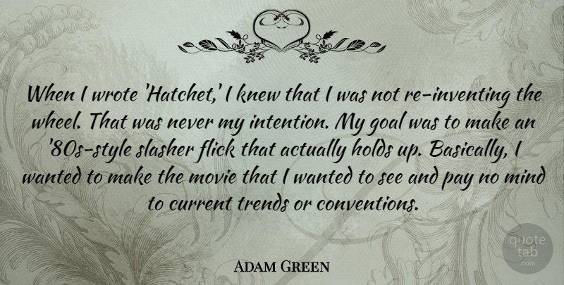 Adam Green Quote About Flick, Holds, Knew, Mind, Slasher: When I Wrote Hatchet I...