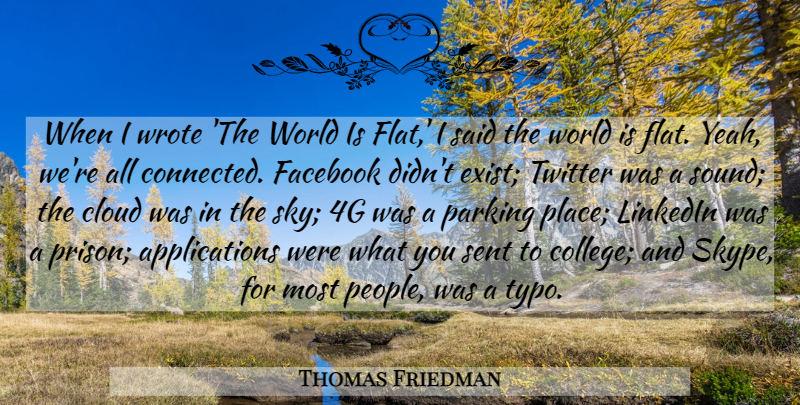 Thomas Friedman Quote About Cloud, Facebook, Parking, Sent, Twitter: When I Wrote The World...