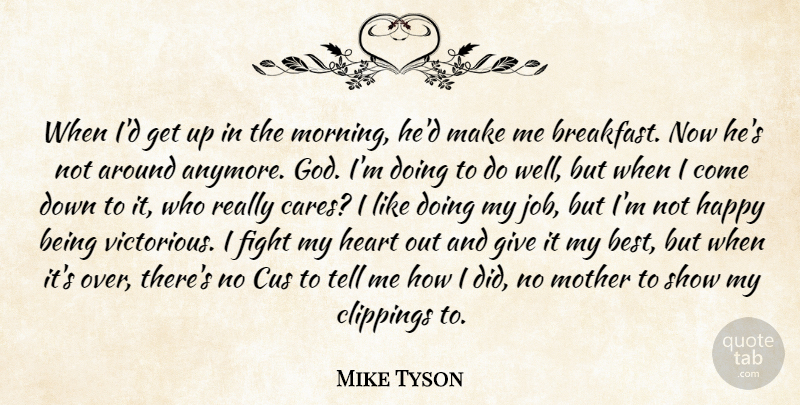Mike Tyson Quote About Fight, Happy, Heart, Mother: When Id Get Up In...