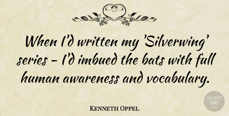 Kenneth Oppel Quote About Awareness, Bats, Full, Human, Series: When Id Written My Silverwing...