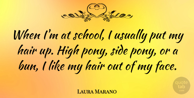 Laura Marano Quote About School, Hair Up, Ponies: When Im At School I...
