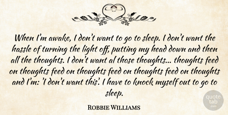 Robbie Williams Quote About Sleep, Light, Down And: When Im Awake I Dont...