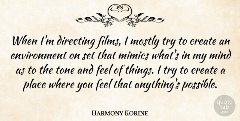 Harmony Korine Quote About Directing, Environment, Mind, Mostly: When Im Directing Films I...