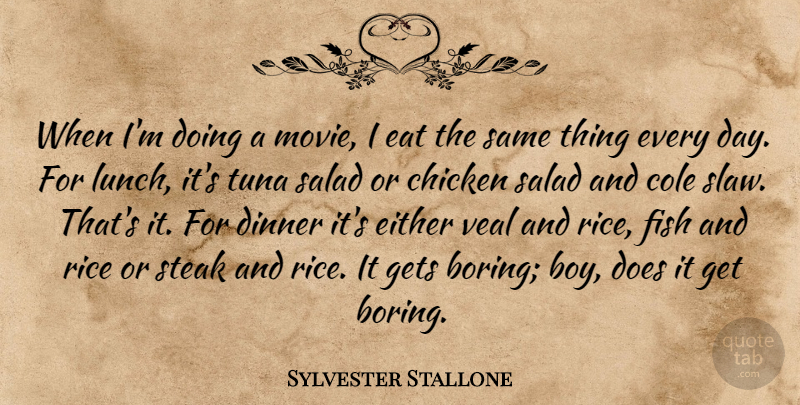 Sylvester Stallone Quote About Boys, Lunch, Dinner: When Im Doing A Movie...