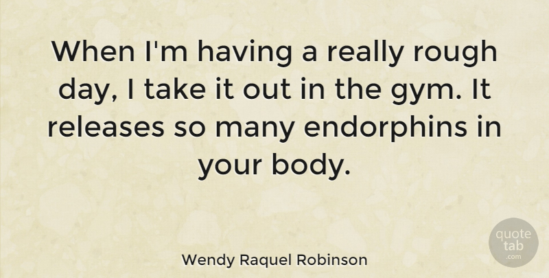 Wendy Raquel Robinson Quote About Releases: When Im Having A Really...