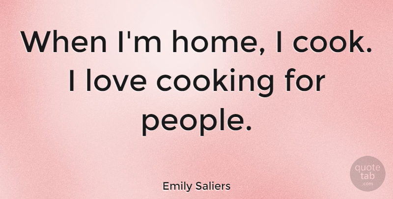 Emily Saliers Quote About Home, Love: When Im Home I Cook...
