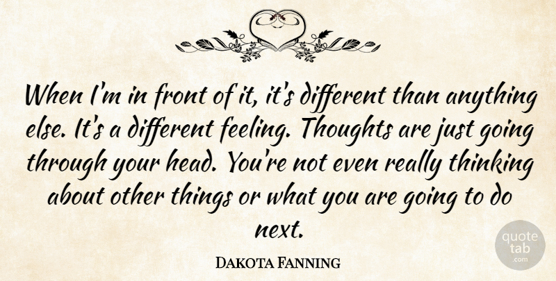 Dakota Fanning Quote About Front, Thinking, Thoughts: When Im In Front Of...