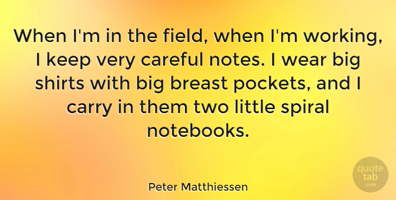 Peter Matthiessen Quote About Notebook, Two, Littles: When Im In The Field...