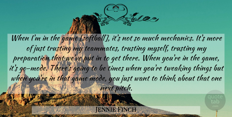 Jennie Finch Quote About Softball, Thinking, Games: When Im In The Game...