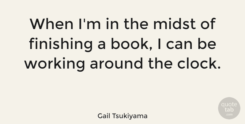 Gail Tsukiyama Quote About Midst: When Im In The Midst...