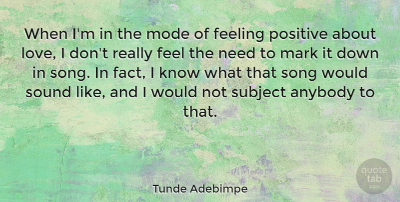 Tunde Adebimpe Quote About Anybody, Love, Mark, Mode, Positive: When Im In The Mode...