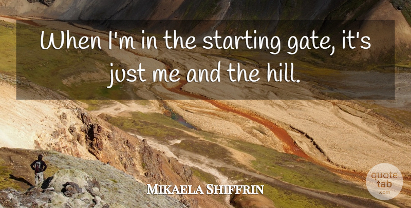Mikaela Shiffrin Quote About undefined: When Im In The Starting...