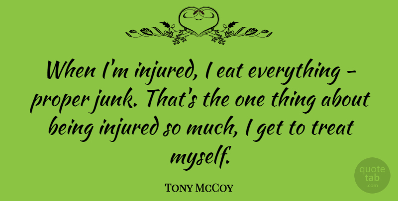 Tony McCoy Quote About Injured: When Im Injured I Eat...