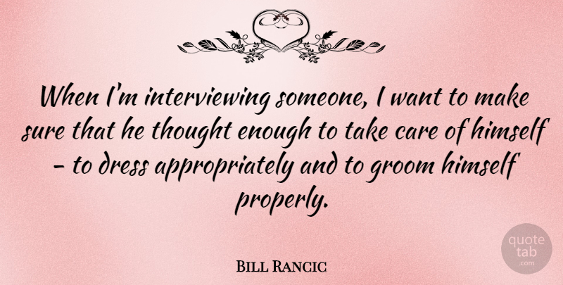Bill Rancic Quote About Care, Want, Dresses: When Im Interviewing Someone I...