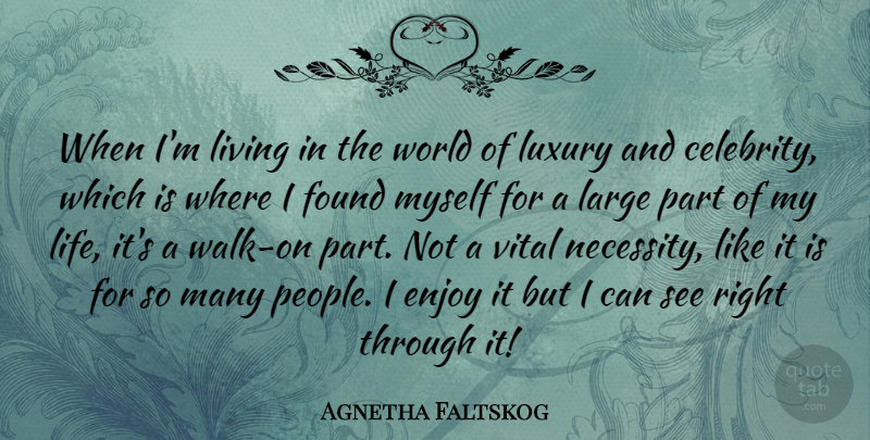 Agnetha Faltskog Quote About Luxury, People, World: When Im Living In The...