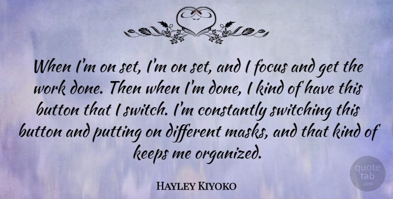Hayley Kiyoko Quote About Button, Constantly, Keeps, Putting, Switching: When Im On Set Im...