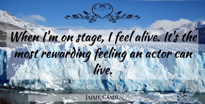 Jaime Camil Quote About Rewarding: When Im On Stage I...