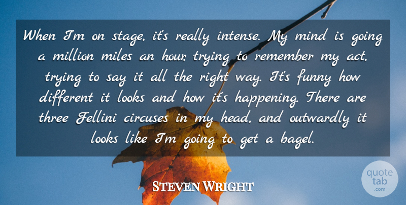 Steven Wright Quote About Mind, Trying, Looks: When Im On Stage Its...
