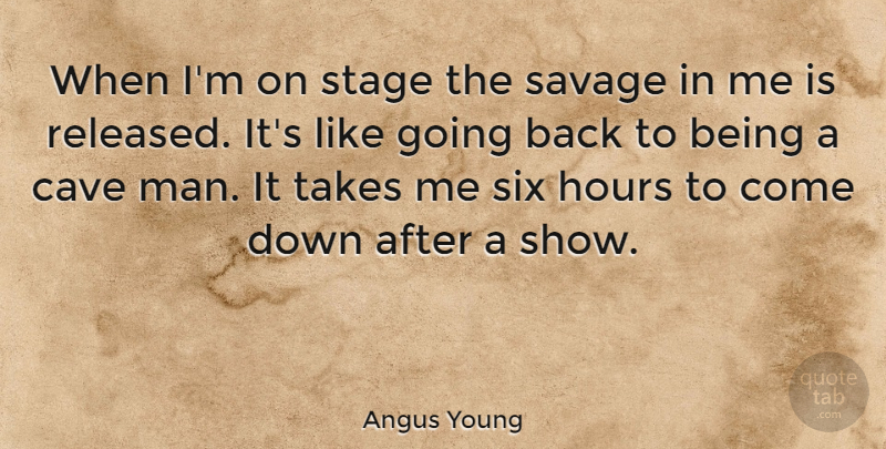 Angus Young Quote About Men, Caves, Rock N Roll: When Im On Stage The...