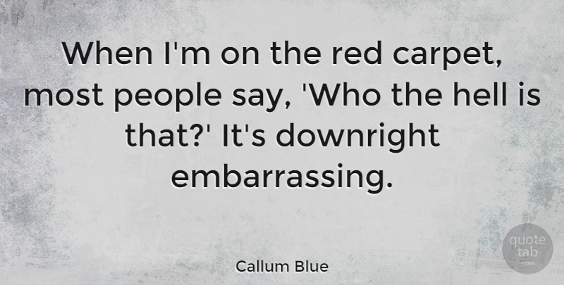 Callum Blue Quote About Downright, People: When Im On The Red...