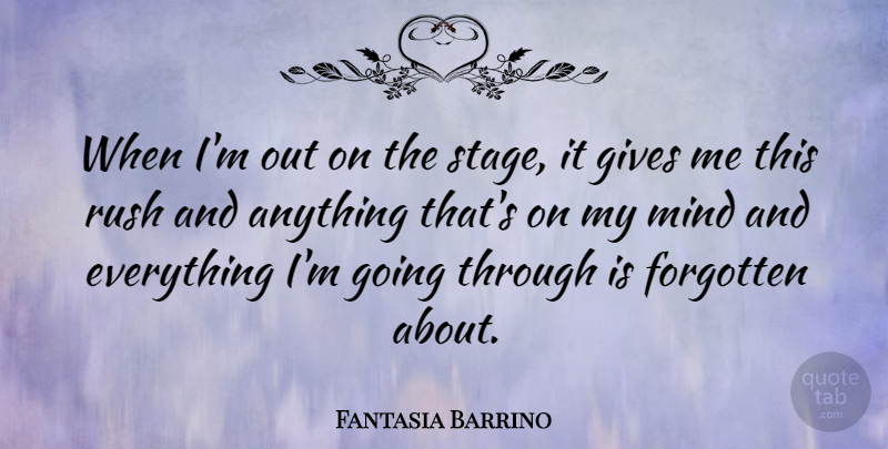 Fantasia Barrino Quote About Giving, Mind, Forgotten: When Im Out On The...