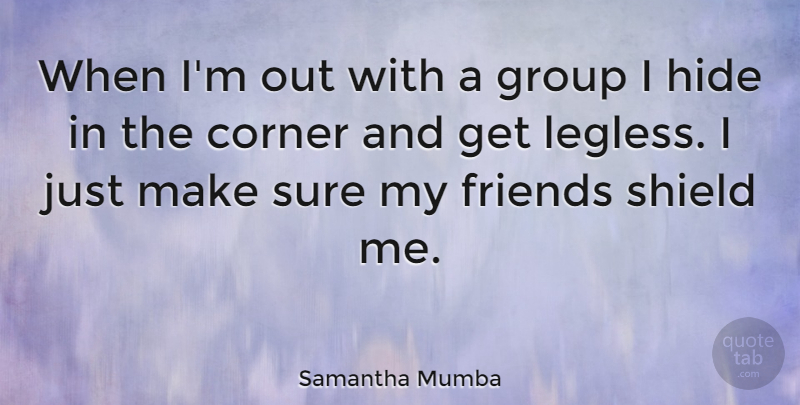 Samantha Mumba Quote About Shields, Groups, My Friends: When Im Out With A...