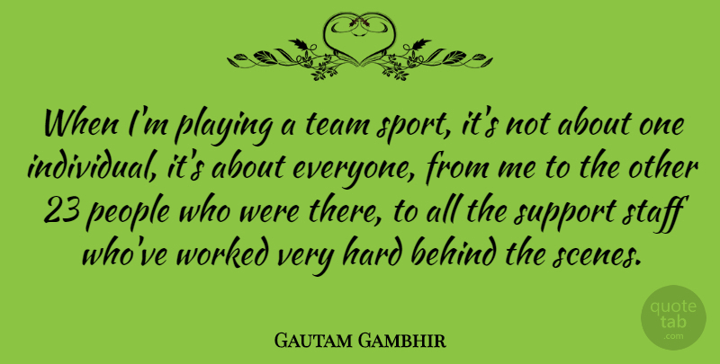 Gautam Gambhir Quote About Behind, Hard, People, Playing, Sports: When Im Playing A Team...