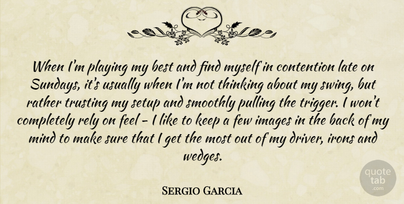 Sergio Garcia Quote About Best, Contention, Few, Images, Irons: When Im Playing My Best...