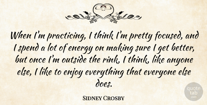 Sidney Crosby Quote About Anyone, Outside, Sure: When Im Practicing I Think...