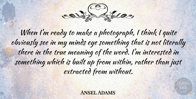 Ansel Adams Quote About Photography, Eye, Thinking: When Im Ready To Make...