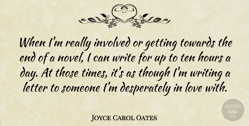 Joyce Carol Oates Quote About Writing, Letters, Hours: When Im Really Involved Or...