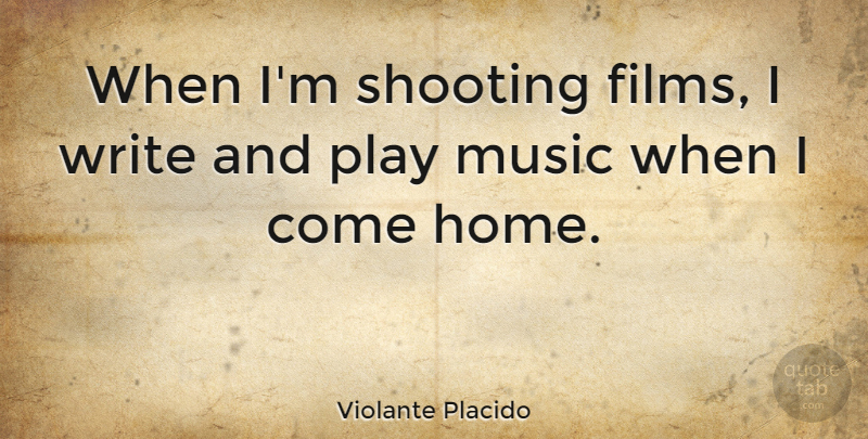 Violante Placido Quote About Home, Writing, Play: When Im Shooting Films I...
