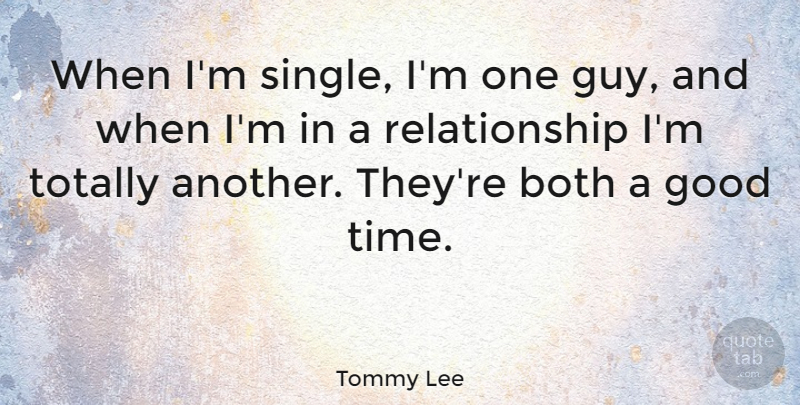 Tommy Lee Quote About Guy, Good Times: When Im Single Im One...