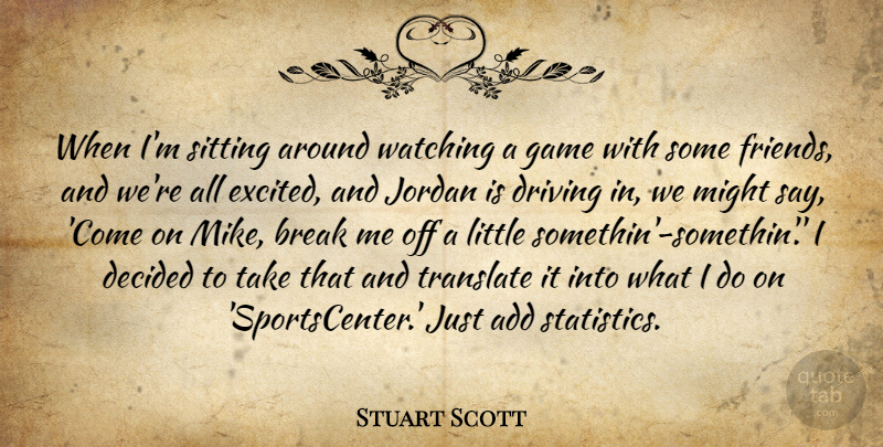 Stuart Scott Quote About Add, Break, Decided, Jordan, Might: When Im Sitting Around Watching...
