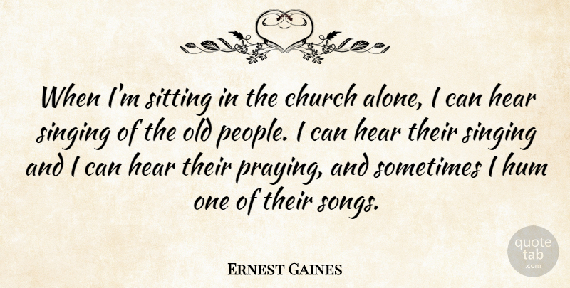 Ernest Gaines Quote About Song, People, Singing: When Im Sitting In The...