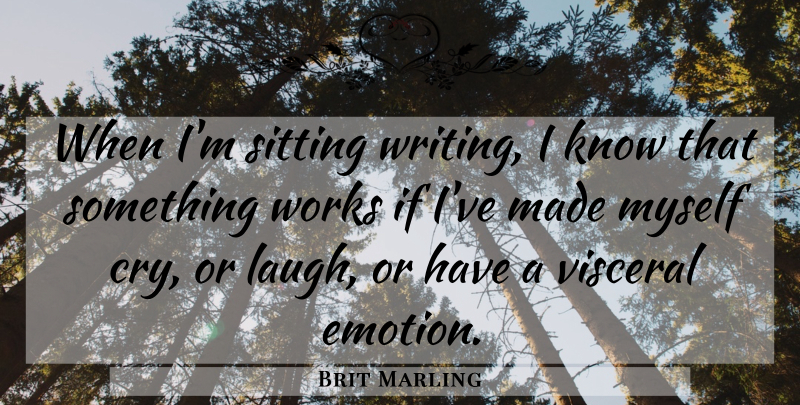Brit Marling Quote About Writing, Laughing, Sitting: When Im Sitting Writing I...