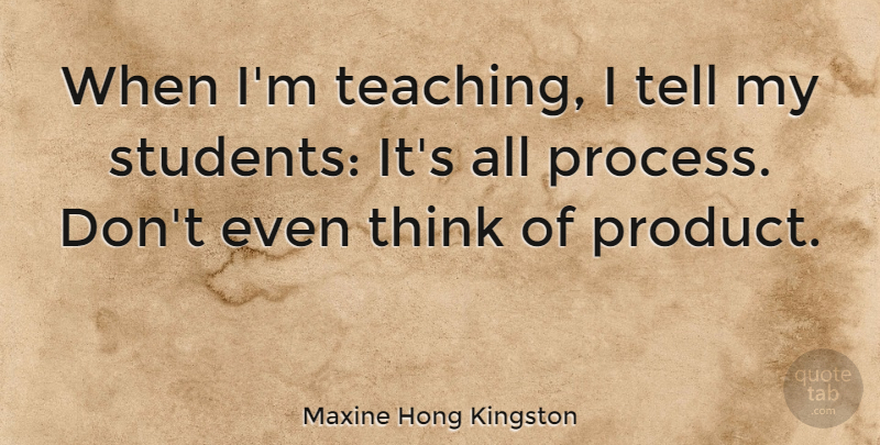 Maxine Hong Kingston Quote About undefined: When Im Teaching I Tell...