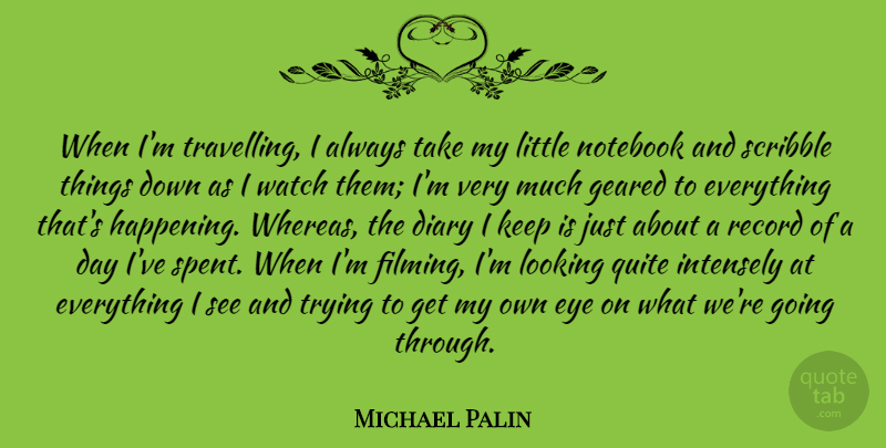 Michael Palin Quote About Notebook, Eye, Trying: When Im Travelling I Always...