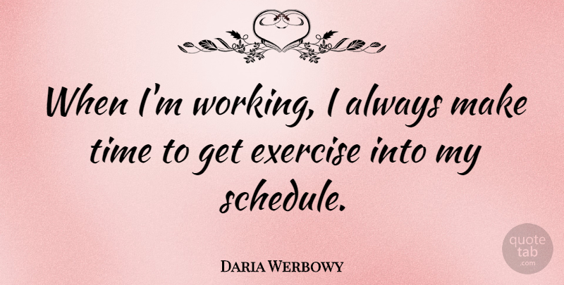 Daria Werbowy Quote About Time: When Im Working I Always...