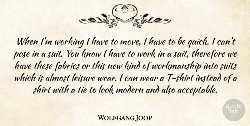 Wolfgang Joop Quote About Almost, Fabrics, Instead, Leisure, Modern: When Im Working I Have...