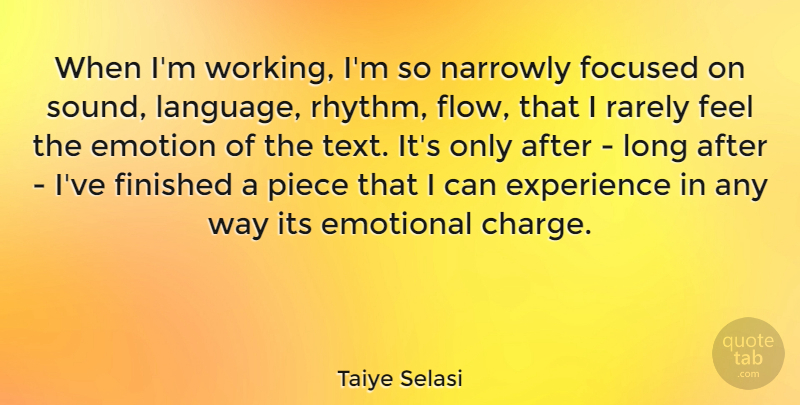 Taiye Selasi Quote About Emotional, Long, Sound: When Im Working Im So...