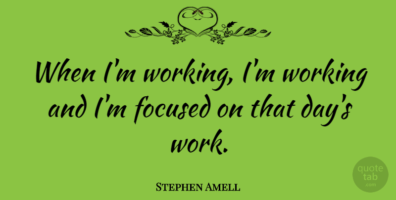 Stephen Amell Quote About Work: When Im Working Im Working...