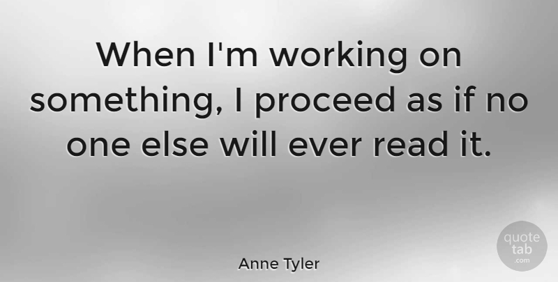Anne Tyler Quote About Ifs: When Im Working On Something...