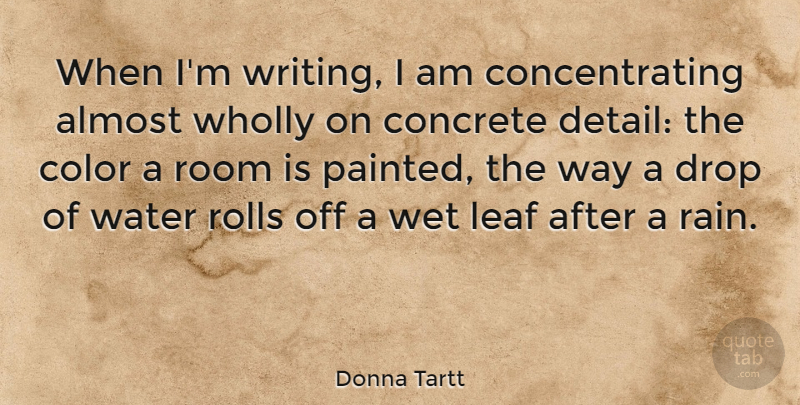 Donna Tartt Quote About Rain, Writing, Color: When Im Writing I Am...