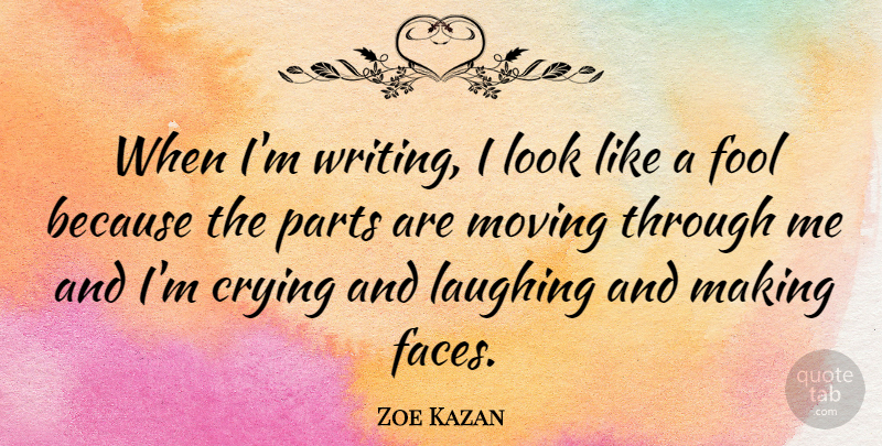 Zoe Kazan Quote About Moving, Writing, Laughing: When Im Writing I Look...