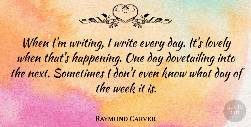 Raymond Carver Quote About undefined: When Im Writing I Write...
