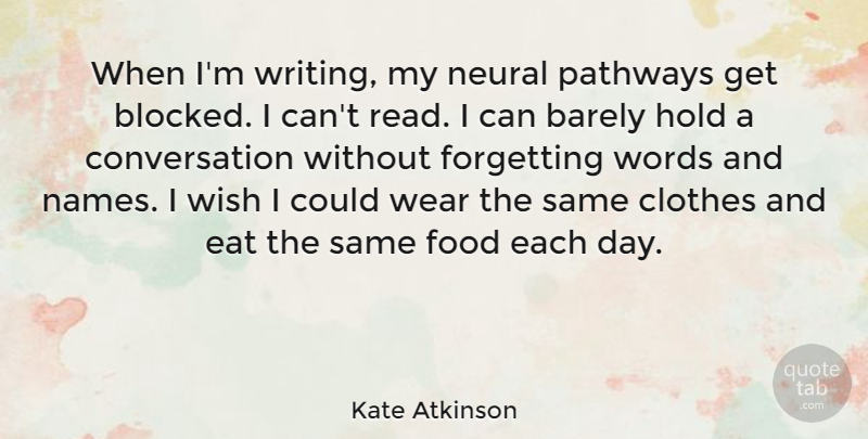 Kate Atkinson Quote About Writing, Names, Clothes: When Im Writing My Neural...
