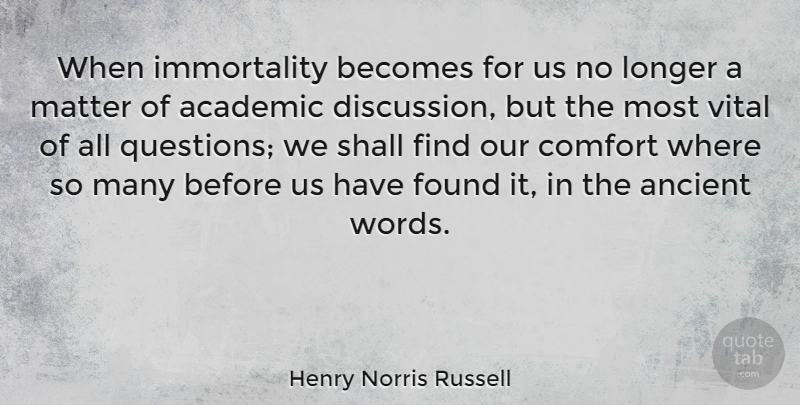 Henry Norris Russell Quote About Academic, American Scientist, Ancient, Becomes, Found: When Immortality Becomes For Us...