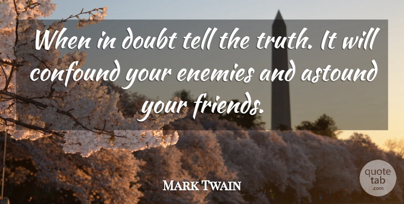 Mark Twain Quote About Enemy, Doubt, Telling The Truth: When In Doubt Tell The...