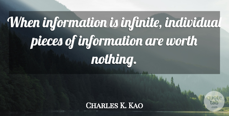 Charles K. Kao Quote About Information, Pieces, Infinite: When Information Is Infinite Individual...